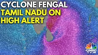 Cyclone Fengal News: Tamil Nadu Is On High Alert Due To Cyclone Fengal | Chennai | N18V