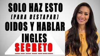 SOLO HAZ ESTO el SECRETO para DESTAPAR tus OIDOS y HABLAR INGLES