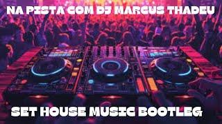 SET HOUSE MUSIC BOOTLEG ( DJ MARCUS THADEU )