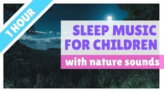 ONE HOUR // sleep music with NATURE SOUNDS for babies, toddlers and primary-age children