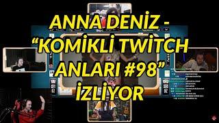 ANNA DENİZ - KOMİKLİ TWİTCH ANLARI #98 İZLİYOR