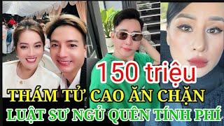 THÁM TỬ CAO - LUẬT SƯ NGỦ QUÊN 150 TRIỆU, HỒNG LOAN, VIỆT KIỀU HÀ NGUYỄN?