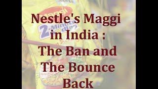 Nestle's Maggi in India : The Ban and The Bounce-back