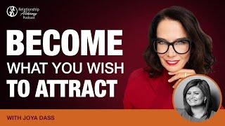 Become What You Wish To Attract with Joya Dass