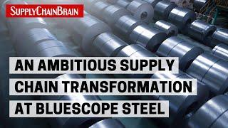 An Ambitious Supply Chain Transformation at BlueScope Steel