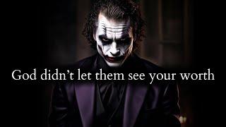 God didn't let them see your worth coz they didn't deserve you - Joker Speech