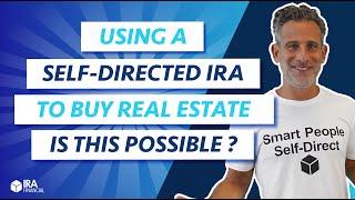 Using a Self-Directed IRA to Buy Real Estate. Is this Possible?