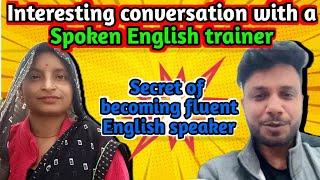 Secrets of becoming fluent English speaker ️..... Conversation with a Spoken English trainer ‍