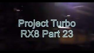 Project Turbo RX8 Part 23