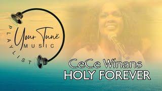 YourTune Music Playlist = HOLY FOREVER by: CeCe Winans = Lyrics