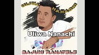 Uliwa Nanachi - Bajuni Rahatele ( Official Audio)