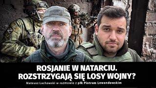 Rosjanie w natarciu. Czy Ukraińcy mogą odzyskać inicjatywę? płk Piotr Lewandowski i M. Lachowski.