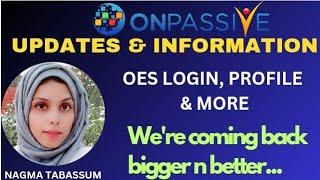 #ONPASSIVE||UPDATES & INFORMATION||OES LOGIN, PROFILE & MORE||#nagmatabassum