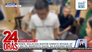 Pandi, Bulacan Mayor Enrico Roque at 2 iba pa, inaresto dahil sa kasong rape | 24 Oras