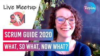 Scrum Guide 2020: What, SO What, NOW What? | Live Meetup Replay with Scrum Masters of the Universe