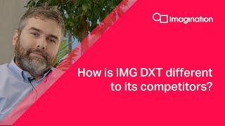 IMG DXT GPU: How DXT different to its competitors?