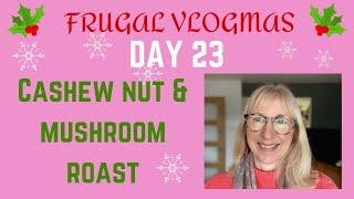 Frugal Vlogmas Day 23: Cashew nut & mushroom roast