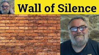 Wall of Silence Meaning - Blue Wall of Silence Defined - Wall of Silence Examples - Wall of Silence