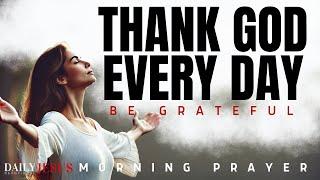 I Am So Thankful To God: Be Grateful (Morning Devotional And Prayer)