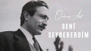 ÖZDEMİR ASAF | SENİ SEYREDERDİM ( Sesli Şiir Dinle) 