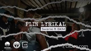 Plin Lyrikal - Swanki Ft Bkm (ScProd)