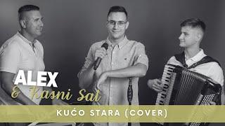 ALEX & KASNI SAT - KUĆO STARA (COVER)