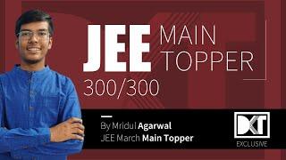 JEE Main Topper 2021 | Strategy For 300/300 | By Mridul Agarwal, 100 percentiler | DKT Exclusive