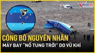 Chính thức công bố nguyên nhân máy bay “nổ tung trời” trên đường đến Nga | Báo VietNamNet