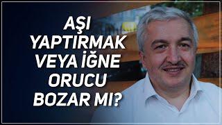 AŞI YAPTIRMAK VEYA İĞNE ORUCU BOZAR MI? PROF. DR. MEHMET OKUYAN