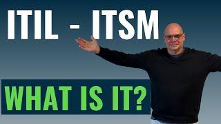 ITIL - What is it? (Introduction to ITIL & ITSM)