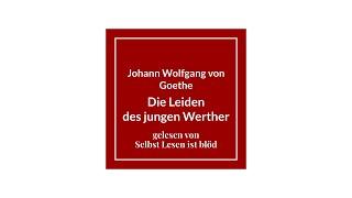 Die Leiden des jungen Werther Hörbuch/Hörspiel  Johann Wolfgang von Goethe | Selbst Lesen ist blöd