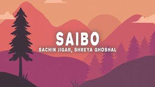 Saibo (Lyrics) - Sachin-Jigar, Shreya Ghosha, Tochi Raina