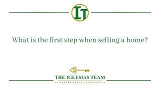 What is the first step when selling a home? - Trudi Iglesias - The Iglesias Team