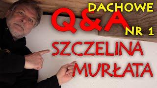 DACHOWE Q&A nr 1. Szczelina i murłata.