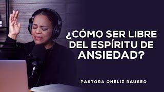 ¿Cómo vencer el espíritu de ansiedad? ‍️ - Pastora Oneliz Rauseo