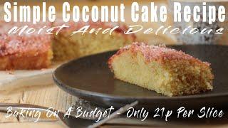 Simple Coconut Cake Recipe - A Moist And Delicious Coconut Cake - Only 21p Per Slice.