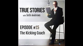 True Stories #15 - The Kicking Coach