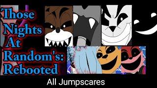 Those Nights At Random's Rebooted all Jumpscares