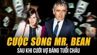 CUỘC SỐNG CỦA MR. BEAN SAU KHI CƯỚI VỢ ĐÁNG TUỔI CHÁU | LÀM CHA TUỔI 62, TÀI SẢN KHỦNG 150 TRIỆU USD