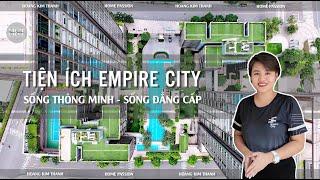 Empire city Thủ Thiêm có đáng sống ? "Trải nghiệm những tiện ích đặc biệt chỉ dành cho cư dân"