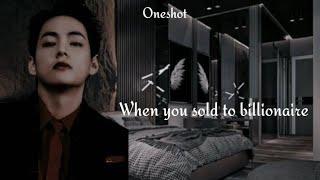 When you sold to billionaire || Oneshot  || Taehyung