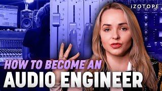 How to become an audio engineer in 2024 | iZotope