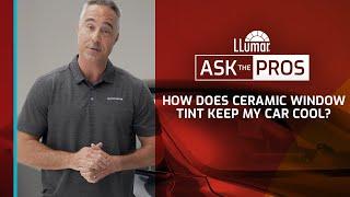 LLumar Ask The Pros – How Does Ceramic Window Tint Keep My Car Cool?