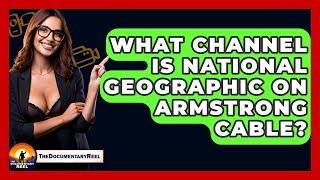 What Channel Is National Geographic On Armstrong Cable? - The Documentary Reel