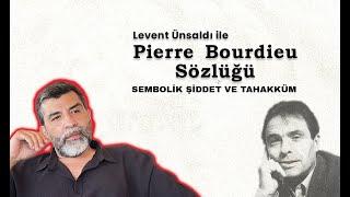 Pierre Bourdieu Sözlüğü -2: Sembolik Şiddet ve Tahakküm