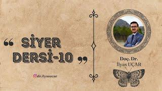 Siyer Dersi-10 | Doç. Dr. İlyas UÇAR