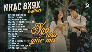 Nhạc Ballad Chill Nhẹ Nhàng  NGỠ NHƯ GIẤC MƠ, BIẾT TÌM ĐÂU  Nhạc Ballad 8x9x Đời Đầu Hay Nhất