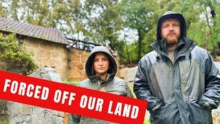 FORCED OFF OUR LAND!  -  WE HAVE TO LEAVE THE HOMESTEAD!!!!   -  AT THE BEGINNING OF THE BUILD!!!