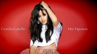 Camila Cabello - Hot Uptown ft Drake