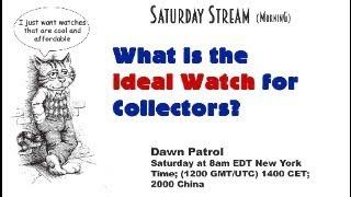 What is the Ideal Watch for Collectors? Live Stream—Join Us! 8am New York Time; 1200 GMT; 2000 China